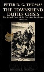 THE TOWNSHEND DUTIES CRISIS THE SECOND PHASE OF THE AMERICAN REVOLUTION 1767-1773（1987 PDF版）