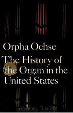 THE HISTORY OF THE ORGAN IN THE UNITED STATES   1975  PDF电子版封面  025320495X   