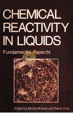 CHEMICAL REACTIVITY IN LIQUIDS FUNDAMENTAL ASPECTS   1988  PDF电子版封面  0306429225   