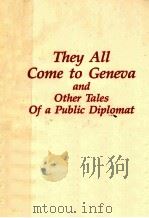THEY ALL COME TO GENEVA AND OTHER TALES OF A PUBLIC DIPLOMAT   1988  PDF电子版封面  0932020526   