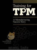 TRAINING FOR TPM A MANUFACTURING SUCCESS STORY   1986  PDF电子版封面  0915299771   