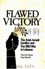 FLAWED VICTORY THE ARAB-ISRAELI CONFLICT AND THE 1982 WAR IN LEBANON   1986  PDF电子版封面  0915979071   