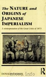 THE NATURE AND ORIGINS OF JAPANESE IMPERIALISM   1992  PDF电子版封面  0415067103   