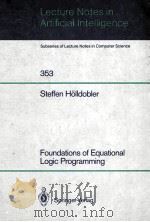 LECTURE NOTES IN ARTIFICIAL INTELLIGENCE 353 FOUNDATIONS OF EQUATIONAL LOGIC PROGRAMMING   1989  PDF电子版封面  038751533X   