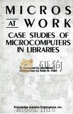 MICROS AT WORK CASE STUDIES OF MICROCOMPUTERS IN LIBRARIES   1985  PDF电子版封面  0867291176   