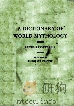 A DICTIONARY OF WORID MYTHOLOGY   1986  PDF电子版封面    ARTHUR COTTERELL 