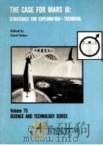 THE CASE FOR MARS Ⅲ:STRATEGIES FOR EXPLORATION-TECHNICAL VOLUME 75   1989  PDF电子版封面    CAROL STOKER 