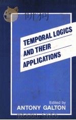 TEMPORAL LOGICS AND THEIR APPLICATIONS   1987  PDF电子版封面    ANTONY GALTON 