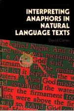 INTERPRETING ANAPHORS IN NATURAL LANGUACE TEXTS   1987  PDF电子版封面    DAVID CARTER 