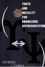 TRUTH AND MODALITY FOR KNOWLEDGE REPRESENTATION   1991  PDF电子版封面    RAYMOND TURNER 