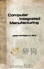 COMPUTER INTEGRATED MANUFACTURING   1973  PDF电子版封面    JOSEPH HARRINGTON 