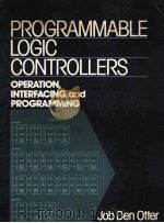 PROGRAMMABLE LOGIC CONTROLLERS:OPERATION INTERFACING AND PROGRAMMING   1988  PDF电子版封面    JOB DEN OTTER 