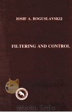 FILTERING AND CONTROL   1988  PDF电子版封面    LOSIF A.BOGUSLAVAKIJ 