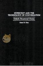 HYPERTEXT AND THE TECHNOLOGY OF CONVERSATION Orderly Situational Choice   1993  PDF电子版封面  031328962X   