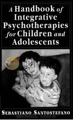 A HANDBOOK OF INTEGRATIVE PSYCHOTHERAPIES FOR CHILDREN AND ADOLESCENTS   1998  PDF电子版封面  9780765700843   
