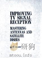 IMPROVING TV SIGNAL RECEPTION MASTERING ANTENNAS AND SATELLITE DISHES   1988  PDF电子版封面  0830602704   