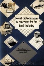 NOVEL BIOTECHNIQUES & PROCESSES FOR THE FOOD INDUSTRY   1987  PDF电子版封面  0863531180   