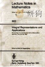 LECTURE NOTES IN MATHEMATICS 882: INTEGRAL REPRESENTATIONS AND APPLICATIONS（1981 PDF版）