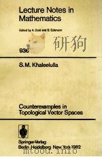 LECTURE NOTES IN MATHEMATICS 936: COUNTEREXAMPLES IN TOPOLOGICAL VECTOR SPACES   1982  PDF电子版封面  354011565X;038711565X   