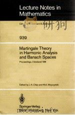 LECTURE NOTES IN MATHEMATICS 939: MARTINGALE THEORY IN HARMONIC ANALYSIS AND BANACH SPACES   1982  PDF电子版封面  3540115692;0387115692   