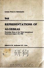 LECTURE NOTES IN MATHEMATICS 944: REPRESENTATIONS OF ALGEBRAS   1982  PDF电子版封面  3540115773;0387115773   