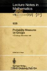 LECTURE NOTES IN MATHEMATICS 928: PROBABILITY MEASURES ON GROUPS   1982  PDF电子版封面  3540115013;0387115013   