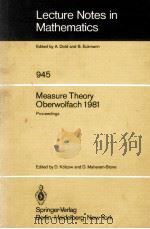 LECTURE NOTES IN MATHEMATICS 945: MEASURE THEORY OBERWOLFACH 1981   1982  PDF电子版封面  3540115803;0387115803   