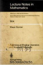 LECTURE NOTES IN MATHEMATICS 904: EXTENSION OF POSITIVE OPERATORS AND KOROVKIN THEOREMS   1982  PDF电子版封面  3540111832;0387111832   