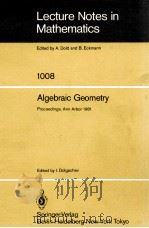 LECTURE NOTES IN MATHEMATICS 1008: ALGEBRAIC GEOMETRY   1983  PDF电子版封面  3540123377;0387123377   
