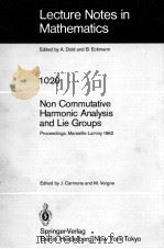 LECTURE NOTES IN MATHEMATICS 1020: NON COMMUTATIVE HARMONIC ANALYSIS AND LIE GROUPS   1983  PDF电子版封面  3540127178;0387127178   