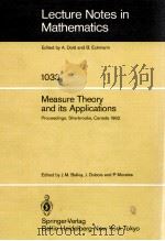 LECTURE NOTES IN MATHEMATICS 1033: MEASURE THEORY AND ITS APPLICATIONS   1983  PDF电子版封面  3540127038;0387127038   