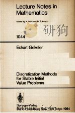 LECTURE NOTES IN MATHEMATICS 1044: DISCRETIZATION METHODS FOR STABLE INITIAL VALUE PROBLEMS   1984  PDF电子版封面  3540128808;0387128808   