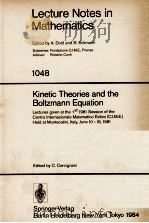 LECTURE NOTES IN MATHEMATICS 1048: KINETIC THEORIES AND THE BOLTZMANN EQUATION   1984  PDF电子版封面  3540128999;0387128999   