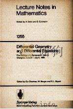 LECTURE NOTES IN MATHEMATICS 1255: DIFFERENTIAL GEOMETRY AND DIFFERENTIAL EQUATIONS   1987  PDF电子版封面  354017849X;038717849X   