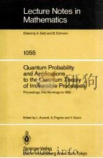 LECTURE NOTES IN MATHEMATICS 1055: QUANTUM PROBABILITY AND APPLICATIONS TO THE QUANTUM THEORY OF IRR   1984  PDF电子版封面  3540129154;0387129154   