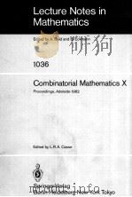 LECTURE NOTES IN MATHEMATICS 1036: COMBINATORIAL MATHEMATICS X   1983  PDF电子版封面  3540127089;0387127089   