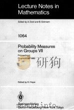 LECTURE NOTES IN MATHEMATICS 1064: PROBABILITY MEASURES ON GROUPS VII   1984  PDF电子版封面  3540133410;0387133410   