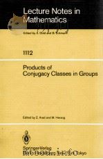 LECTURE NOTES IN MATHEMATICS 1112: PRODUCTS OF CONJUGACY CLASSES IN GROUPS（1985 PDF版）