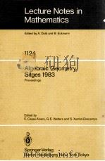 LECTURE NOTES IN MATHEMATICS 1124: ALGEBRAIC GEOMETRY SITGES 1983   1985  PDF电子版封面  3540152326;0387152326   