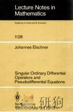 LECTURE NOTES IN MATHEMATICS 1128: SINGULAR ORDINARY DIFFERENTIAL OPERATORS AND PSEUDODIFFERENTIAL E（1985 PDF版）