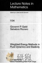 LECTURE NOTES IN MATHEMATICS 1134: WEIGHTED ENERGY METHODS IN FLUID DYNAMICS AND ELASTICITY   1985  PDF电子版封面  3540156453;0387156453   