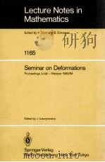 LECTURE NOTES IN MATHEMATICS 1165: SEMINAR ON DEFORMATIONS   1985  PDF电子版封面  3540160507;0387160507   