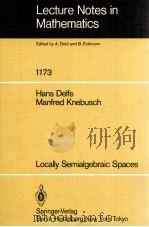LECTURE NOTES IN MATHEMATICS 1173: LOCALLY SEMIALGEBRAIC SPACES   1985  PDF电子版封面  3540160604;0387160604   