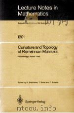 LECTURE NOTES IN MATHEMATICS 1201: CURVATURE AND TOPOLOY OF RIEMANNIAN MANIFOLDS   1986  PDF电子版封面  3540167706;0387167706   