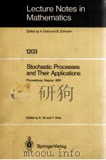LECTURE NOTES IN MATHEMATICS 1203: STOCHASTIC PROCESSES AND THEIR APPLICATIONS（1986 PDF版）
