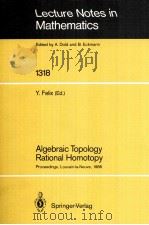 LECTURE NOTES IN MATHEMATICS 1318: ALGEBRAIC TOPOLOGY RATIONAL HOMOTOPY   1988  PDF电子版封面  3540193405;0387193405   