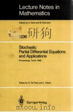 LECTURE NOTES IN MATHEMATICS 1236: STOCHASTIC PARTIAL DIFFERENTIAL EQUATIONS AND APPLICATIONS   1987  PDF电子版封面  3540172114;0387172114   
