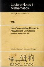 LECTURE NOTES IN MATHEMATICS 1243: NON-COMMUTATIVE HARMONIC ANALYSIS AND LIE GROUPS   1987  PDF电子版封面  3540177019;0387177019   