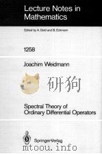 LECTURE NOTES IN MATHEMATICS 1258: SPECTRAL THEORY OF ORDINARY DIFFERENTIAL OPERATORS   1987  PDF电子版封面  354017902X;038717902X   