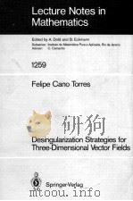 LECTURE NOTES IN MATHEMATICS 1259: DESINGULARIZATION STRATEGIES FOR THREE-DIMENSIONAL VECTOR FIELDS   1987  PDF电子版封面  3540179445;0387179445   